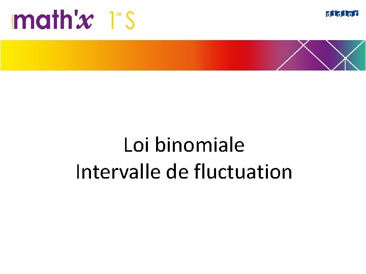 Loi binomiale Intervalle de fluctuation 