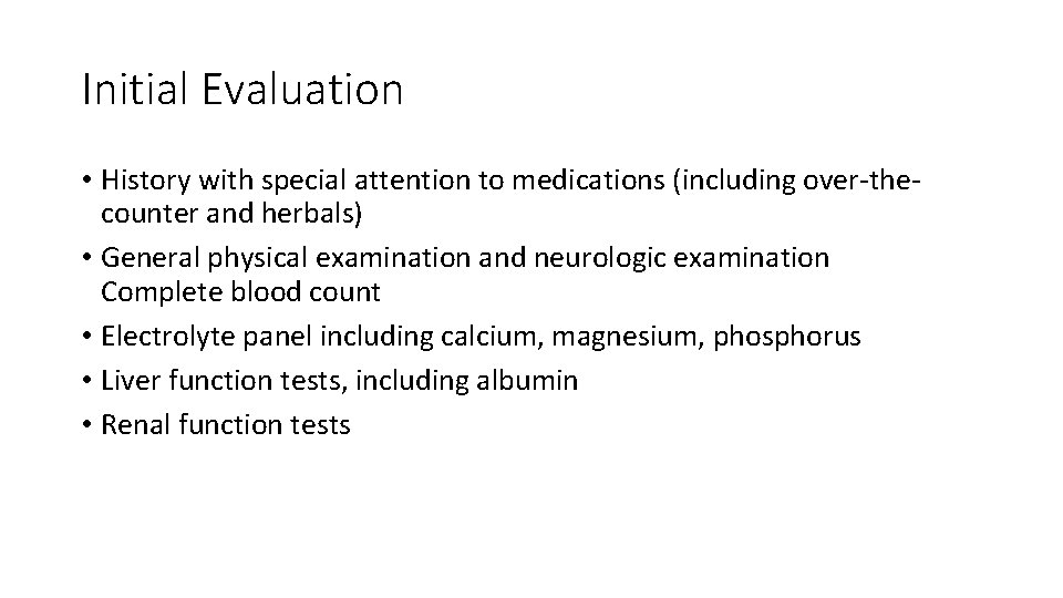 Initial Evaluation • History with special attention to medications (including over-thecounter and herbals) •