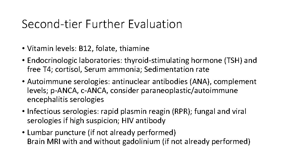 Second-tier Further Evaluation • Vitamin levels: B 12, folate, thiamine • Endocrinologic laboratories: thyroid-stimulating
