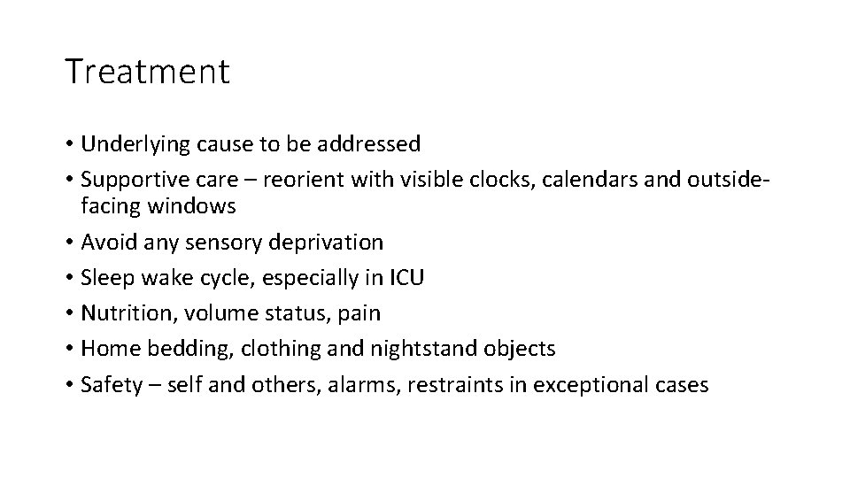 Treatment • Underlying cause to be addressed • Supportive care – reorient with visible