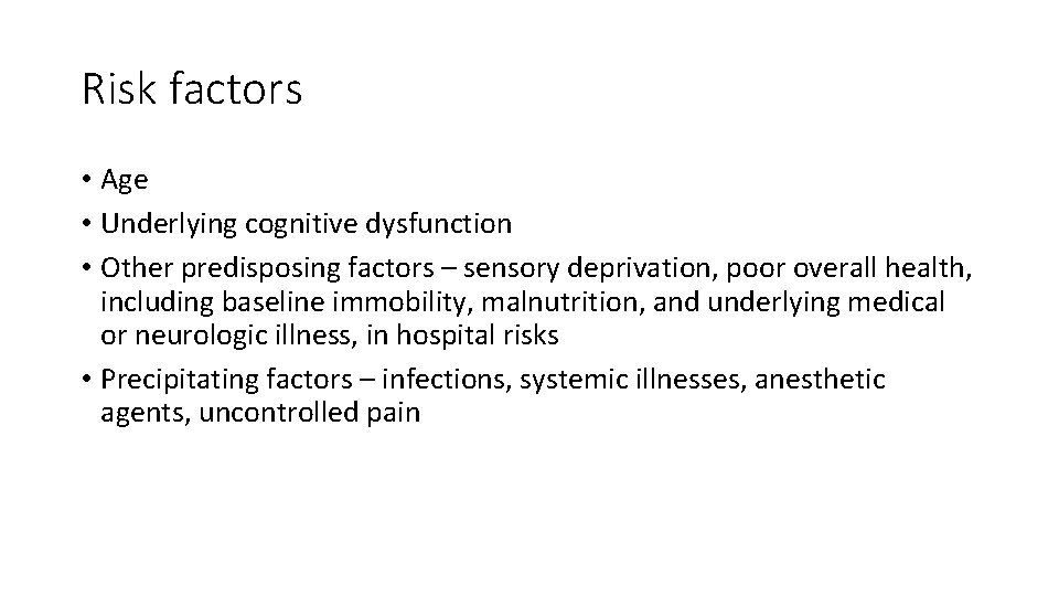 Risk factors • Age • Underlying cognitive dysfunction • Other predisposing factors – sensory