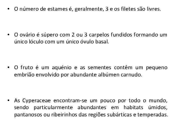  • O número de estames é, geralmente, 3 e os filetes são livres.