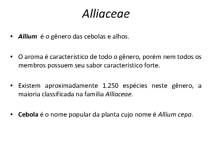 Alliaceae • Allium é o gênero das cebolas e alhos. • O aroma é