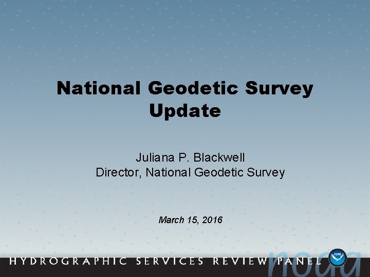 National Geodetic Survey Update Juliana P. Blackwell Director, National Geodetic Survey March 15, 2016