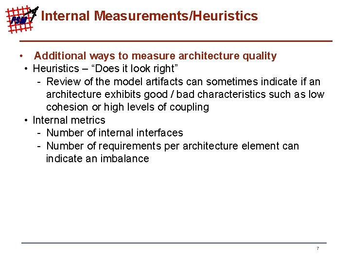 PSM Internal Measurements/Heuristics • Additional ways to measure architecture quality • Heuristics – “Does