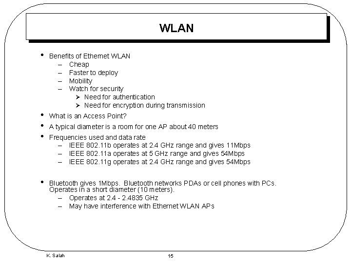 WLAN • Benefits of Ethernet WLAN – Cheap – Faster to deploy – Mobility