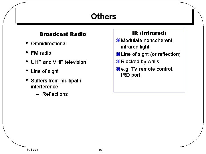 Others IR (Infrared) z Modulate noncoherent infrared light z Line of sight (or reflection)