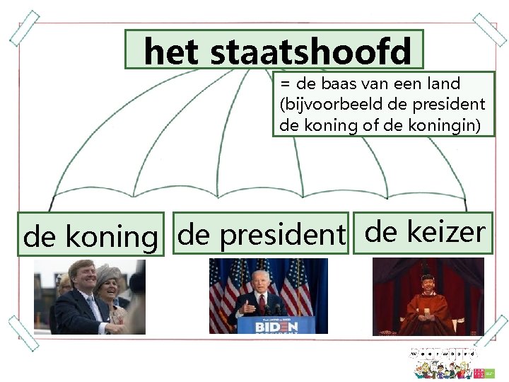 het staatshoofd = de baas van een land (bijvoorbeeld de president de koning of