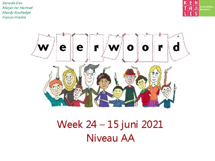 Gerarda Das Marjan ter Harmsel Mandy Routledge Francis Vrielink Week 24 – 15 juni