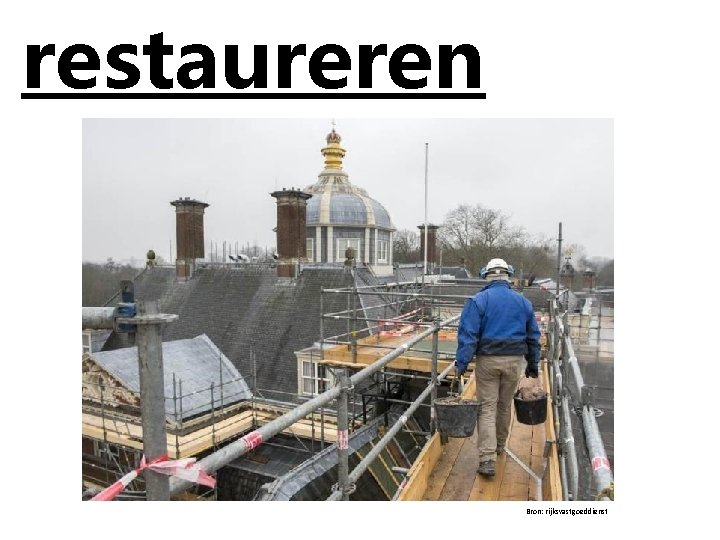 restaureren pip piep Bron: rijksvastgoeddienst 