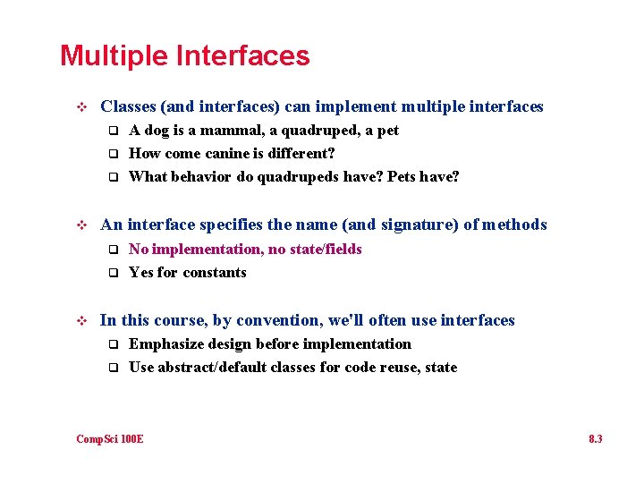 Multiple Interfaces v Classes (and interfaces) can implement multiple interfaces q q q v