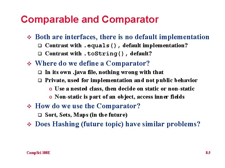 Comparable and Comparator v Both are interfaces, there is no default implementation q q