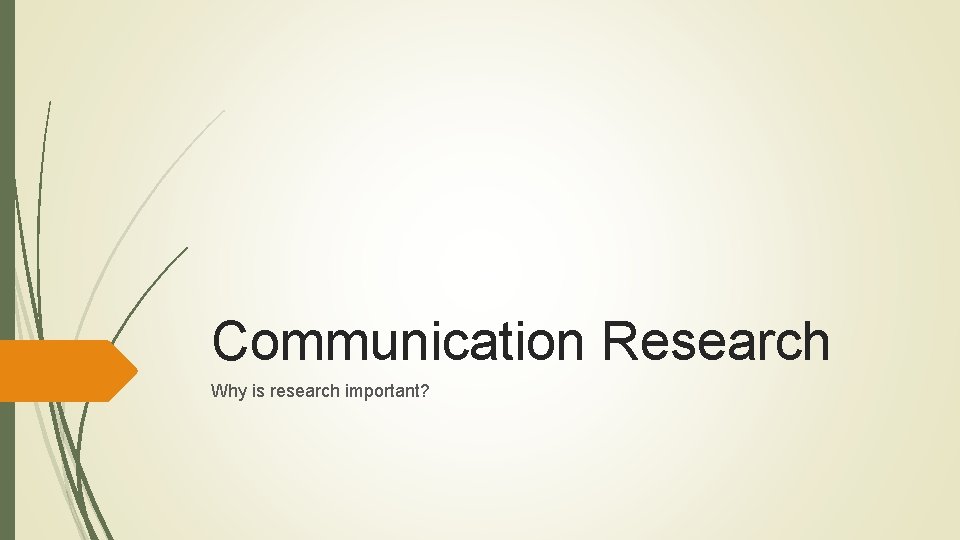 Communication Research Why is research important? 