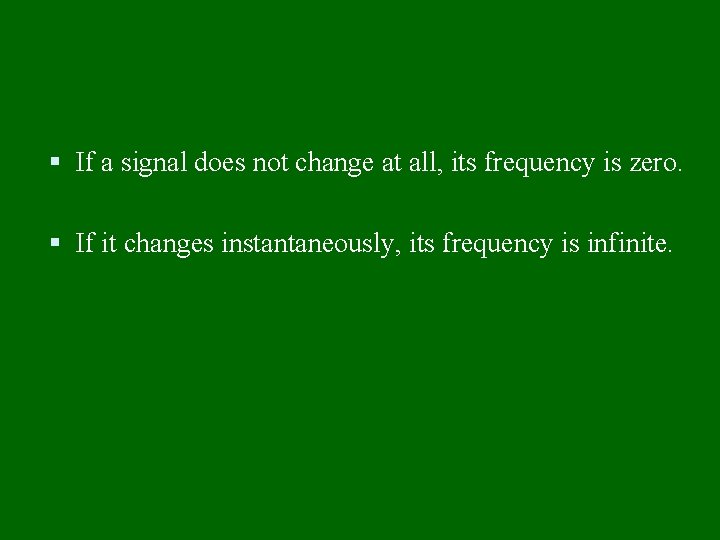  If a signal does not change at all, its frequency is zero. If