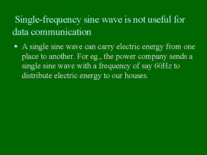 Single-frequency sine wave is not useful for data communication A single sine wave can