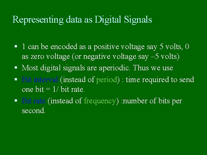 Representing data as Digital Signals 1 can be encoded as a positive voltage say