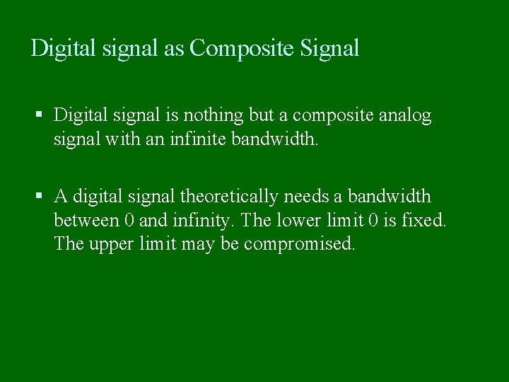 Digital signal as Composite Signal Digital signal is nothing but a composite analog signal