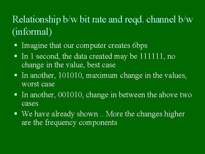 Relationship b/w bit rate and reqd. channel b/w (informal) Imagine that our computer creates