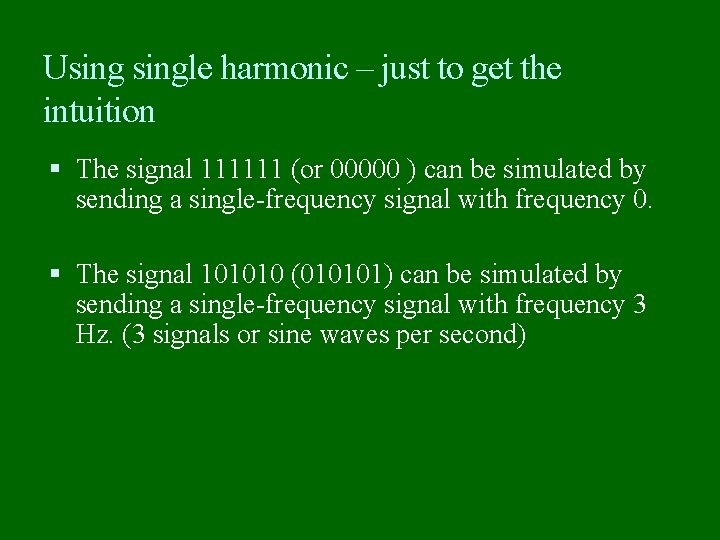 Usingle harmonic – just to get the intuition The signal 111111 (or 00000 )