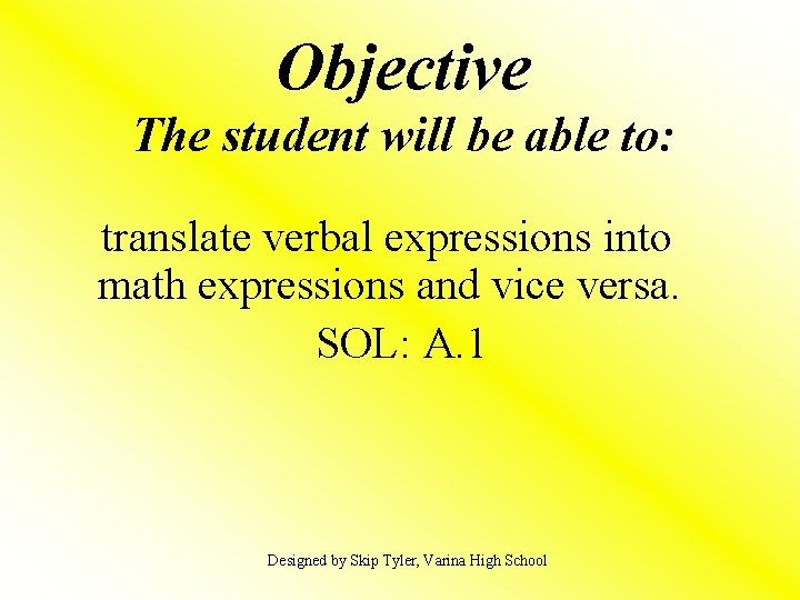 Objective The student will be able to: translate verbal expressions into math expressions and