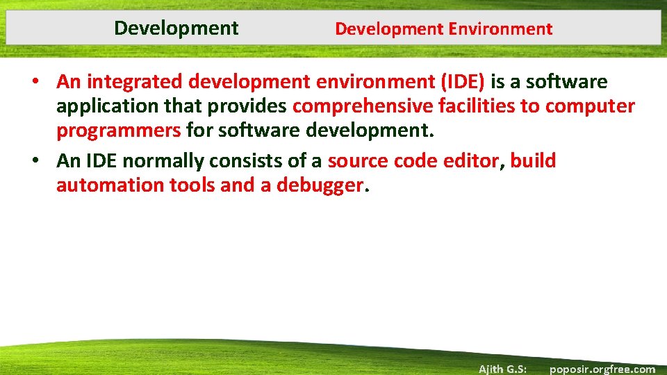 Development Environment • An integrated development environment (IDE) is a software application that provides