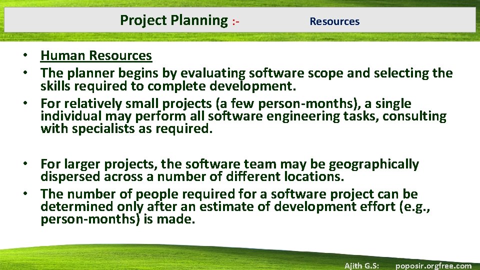 Project Planning : ‐ Resources • Human Resources • The planner begins by evaluating