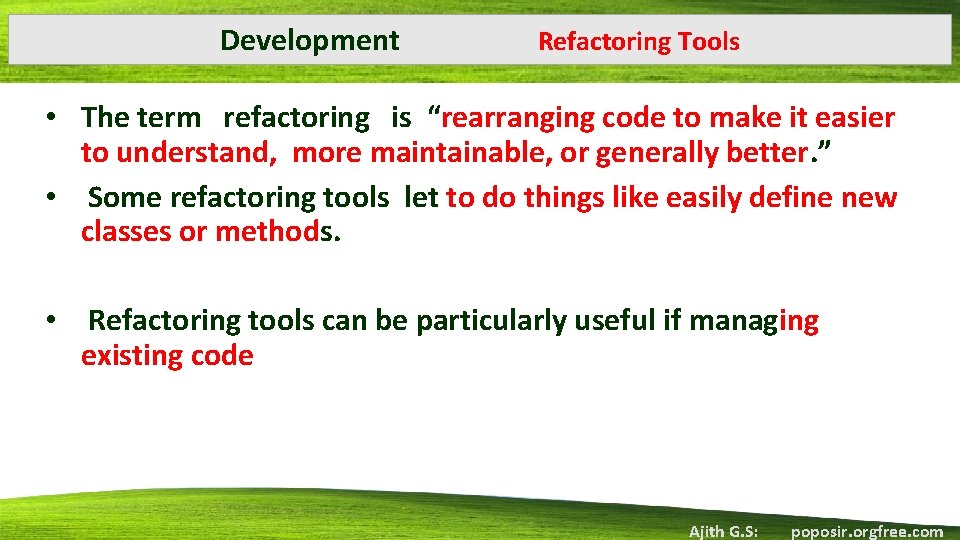 Development Refactoring Tools • The term refactoring is “rearranging code to make it easier