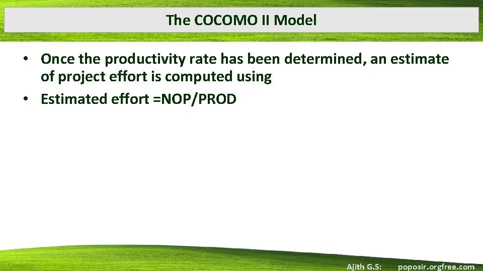 The COCOMO II Model • Once the productivity rate has been determined, an estimate