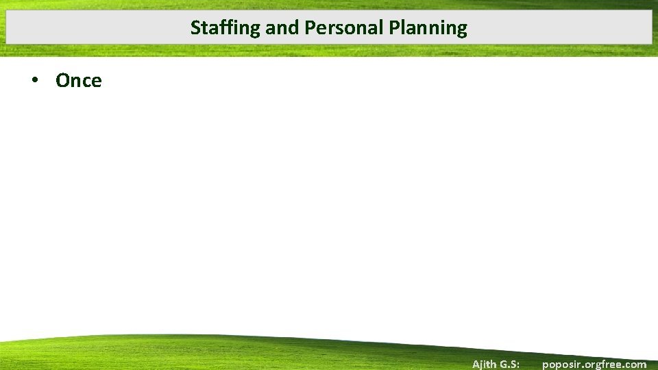 Staffing and Personal Planning • Once Ajith G. S: poposir. orgfree. com 