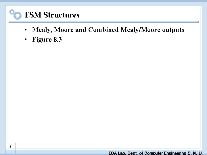 FSM Structures • Mealy, Moore and Combined Mealy/Moore outputs • Figure 8. 3 1