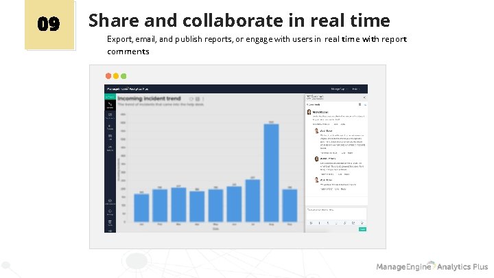 09 Share and collaborate in real time Export, email, and publish reports, or engage