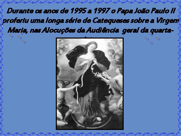 Durante os anos de 1995 a 1997 o Papa João Paulo II proferiu uma