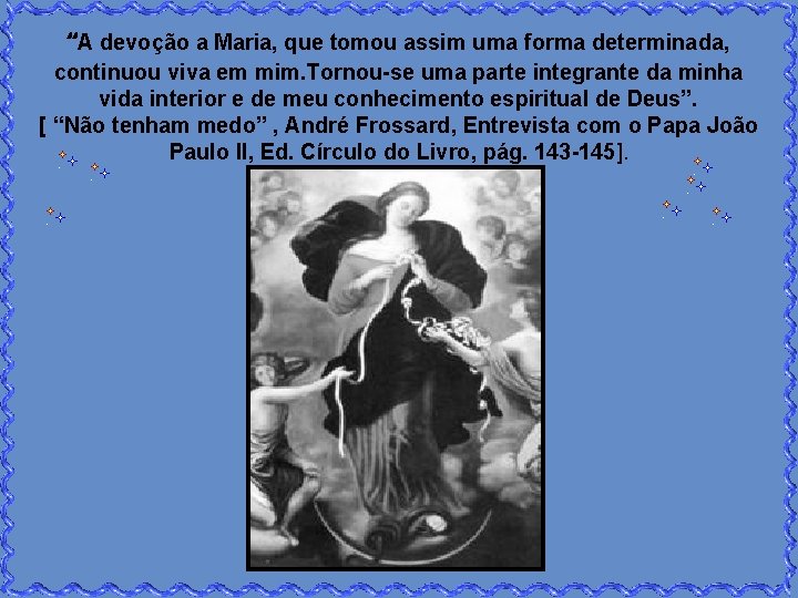 “A devoção a Maria, que tomou assim uma forma determinada, continuou viva em mim.