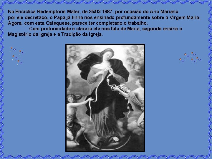 Na Encíclica Redemptoris Mater, de 25/03 1987, por ocasião do Ano Mariano por ele