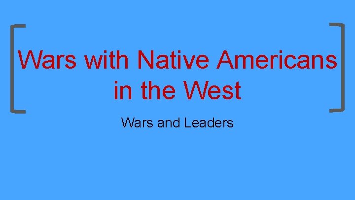 Wars with Native Americans in the West Wars and Leaders 