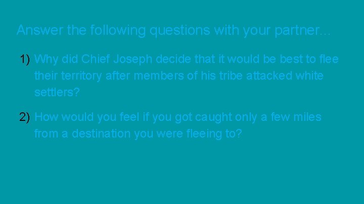 Answer the following questions with your partner. . . 1) Why did Chief Joseph