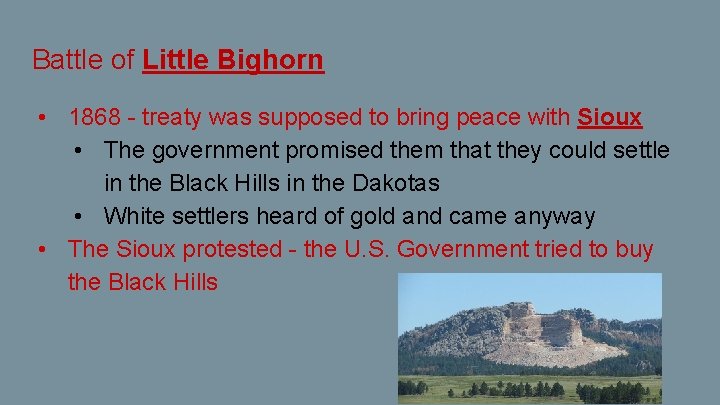 Battle of Little Bighorn • 1868 - treaty was supposed to bring peace with