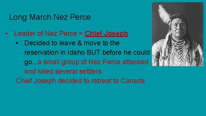 Long March Nez Perce • Leader of Nez Perce = Chief Joseph • Decided