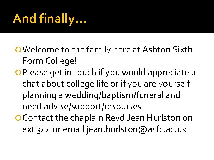 And finally… Welcome to the family here at Ashton Sixth Form College! Please get