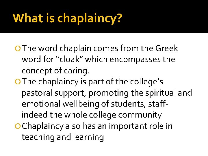 What is chaplaincy? The word chaplain comes from the Greek word for “cloak” which