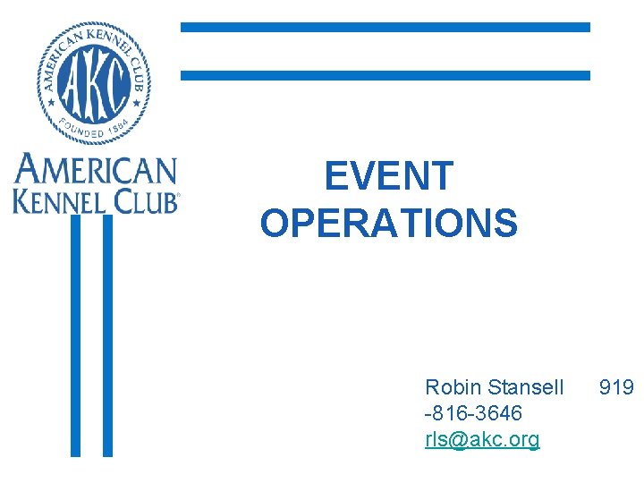 EVENT OPERATIONS Robin Stansell -816 -3646 rls@akc. org 919 