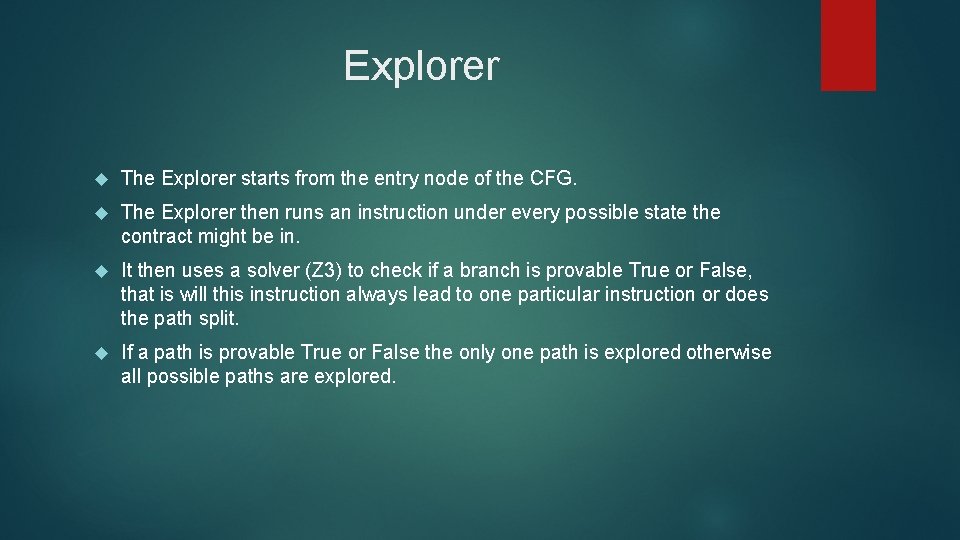 Explorer The Explorer starts from the entry node of the CFG. The Explorer then