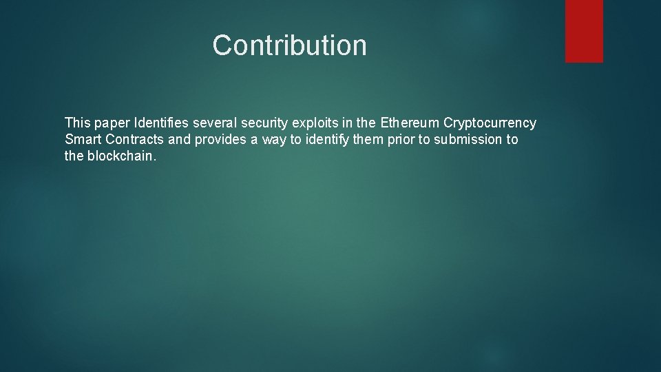 Contribution This paper Identifies several security exploits in the Ethereum Cryptocurrency Smart Contracts and