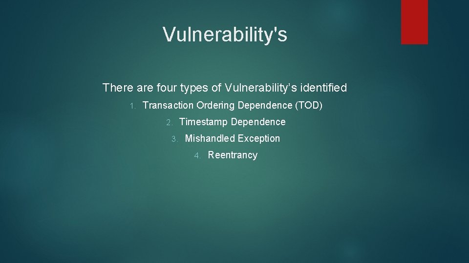 Vulnerability's There are four types of Vulnerability’s identified 1. Transaction Ordering Dependence (TOD) 2.