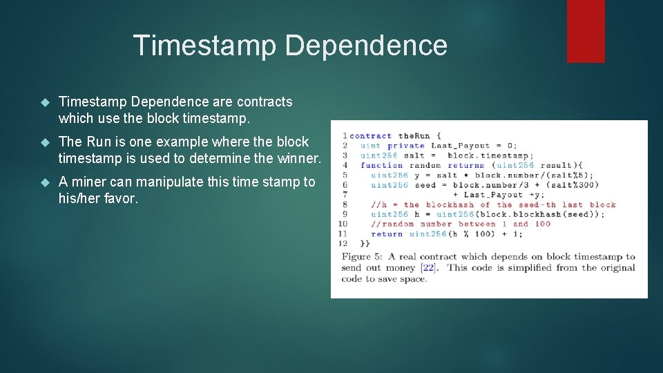 Timestamp Dependence are contracts which use the block timestamp. The Run is one example