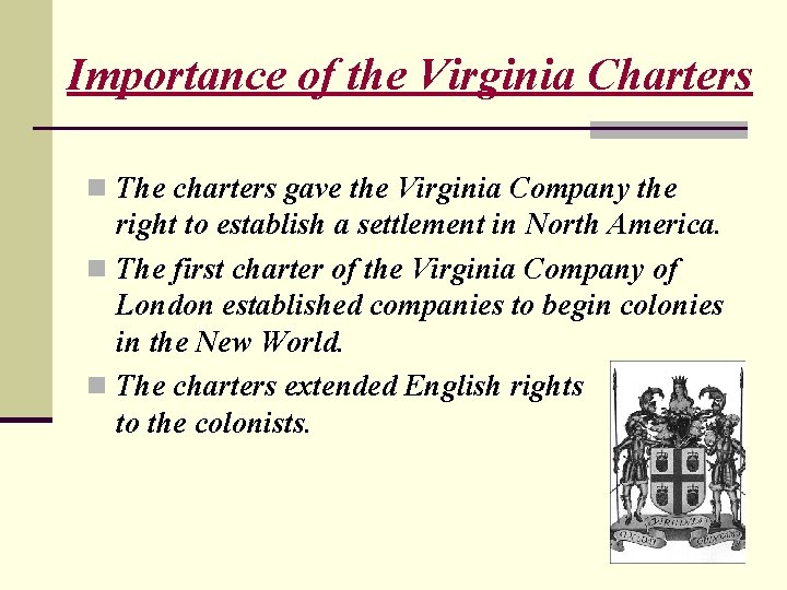 Importance of the Virginia Charters n The charters gave the Virginia Company the right