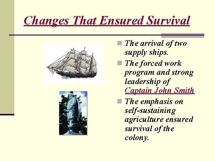 Changes That Ensured Survival n The arrival of two supply ships. n The forced