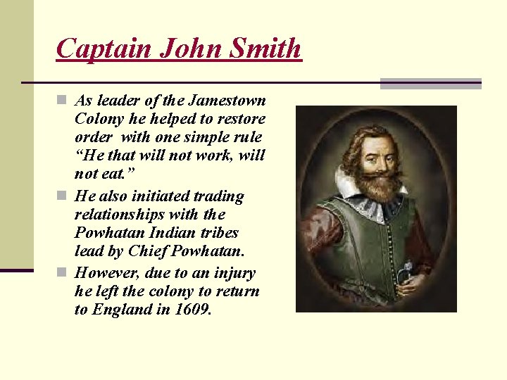 Captain John Smith n As leader of the Jamestown Colony he helped to restore