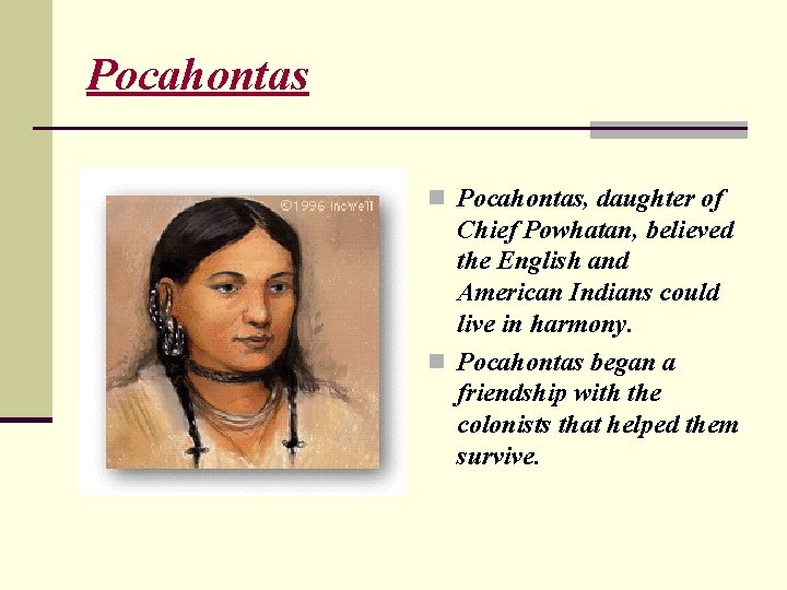 Pocahontas n Pocahontas, daughter of Chief Powhatan, believed the English and American Indians could