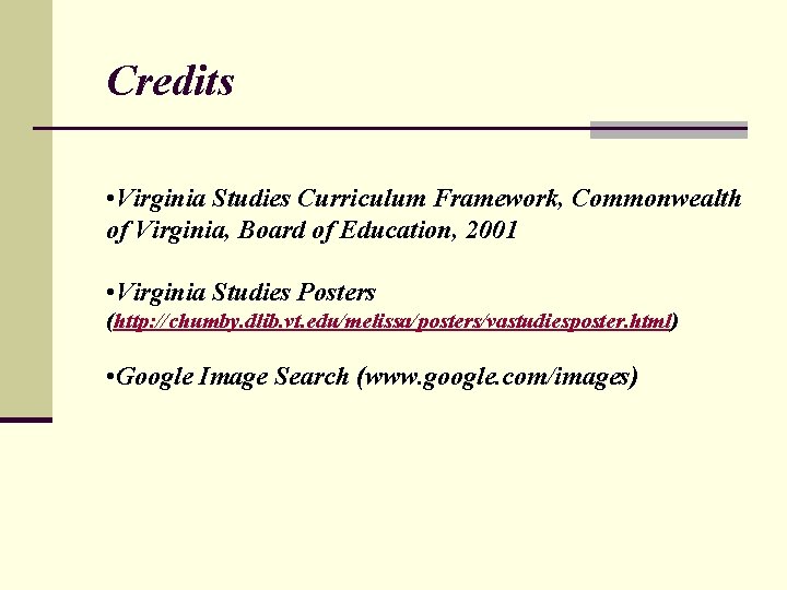 Credits • Virginia Studies Curriculum Framework, Commonwealth of Virginia, Board of Education, 2001 •